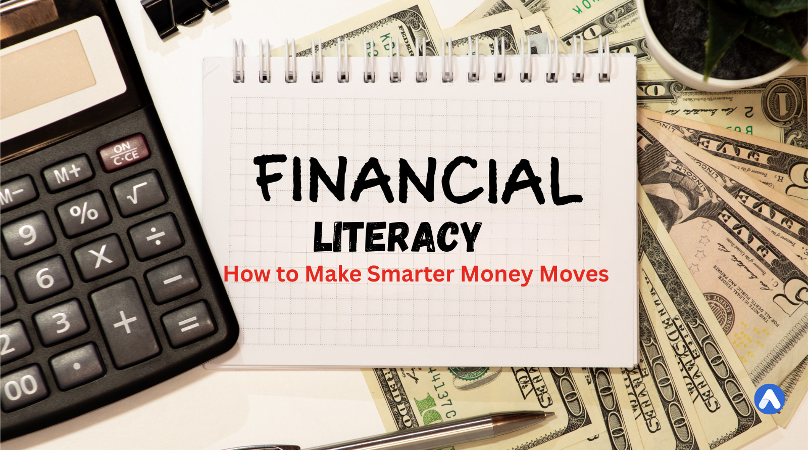 Financial Literacy for Life: How to Make Smarter Money Moves